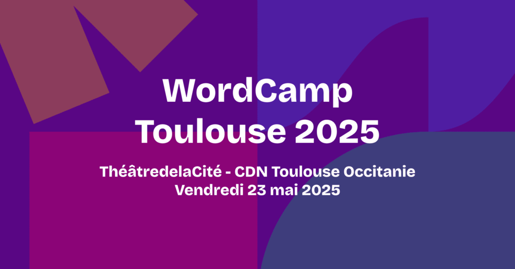 WordCamp Toulouse, le vendredi 23 mai 2025 au ThéâtredelaCité - CDN Toulouse Occitanie